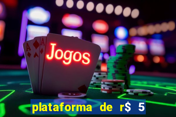 plataforma de r$ 5 jogo do tigrinho